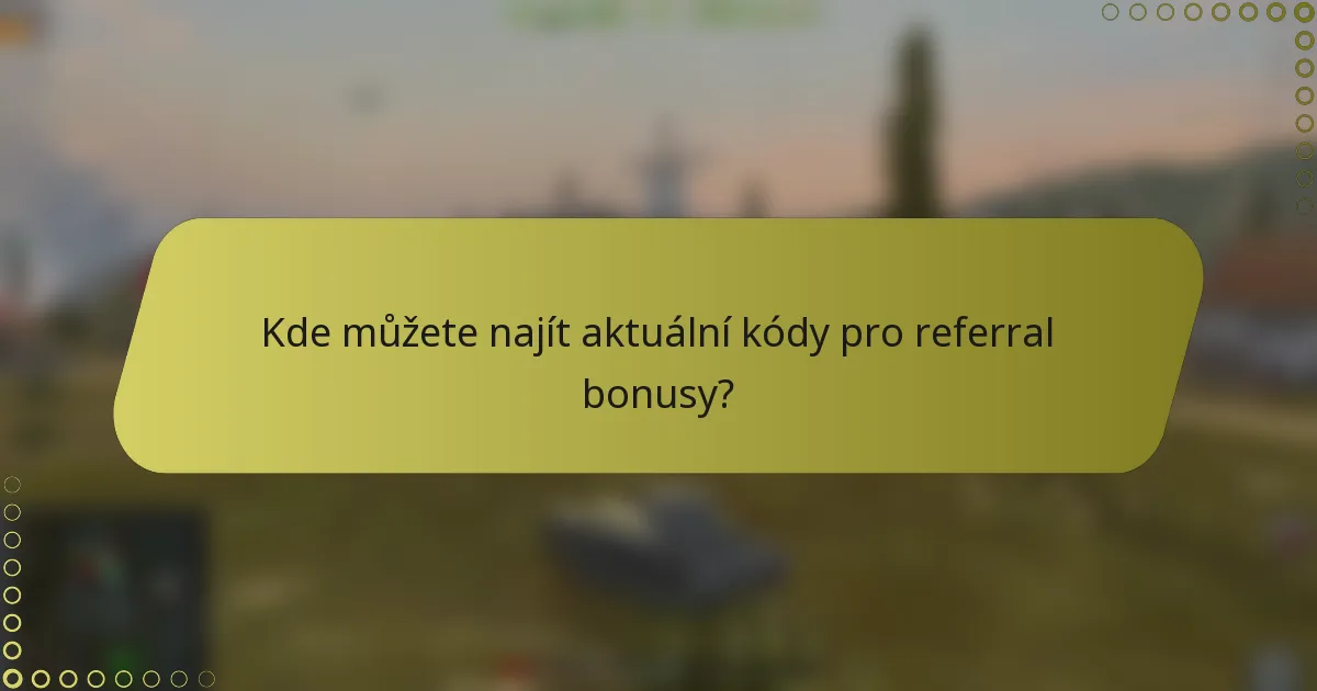 Kde můžete najít aktuální kódy pro referral bonusy?