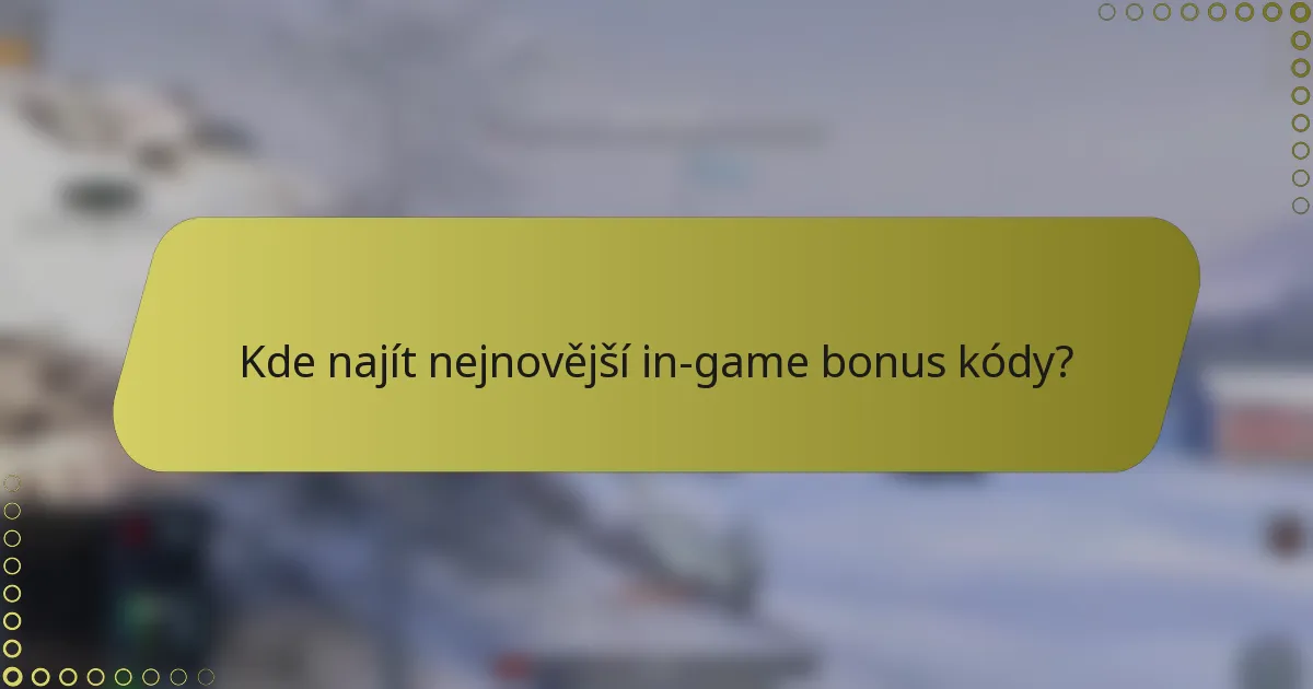 Kde najít nejnovější in-game bonus kódy?