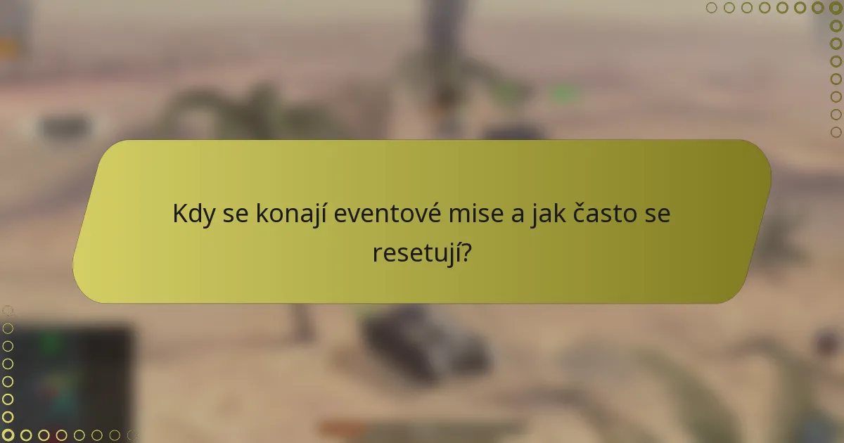 Kdy se konají eventové mise a jak často se resetují?