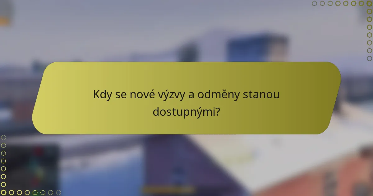 Kdy se nové výzvy a odměny stanou dostupnými?