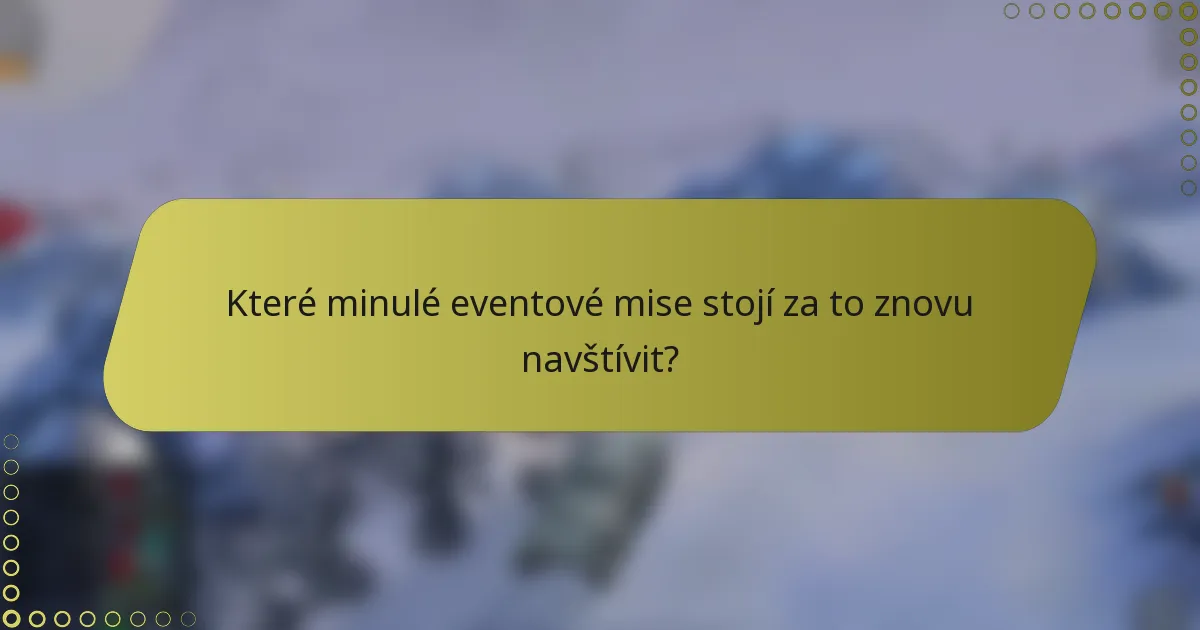 Které minulé eventové mise stojí za to znovu navštívit?