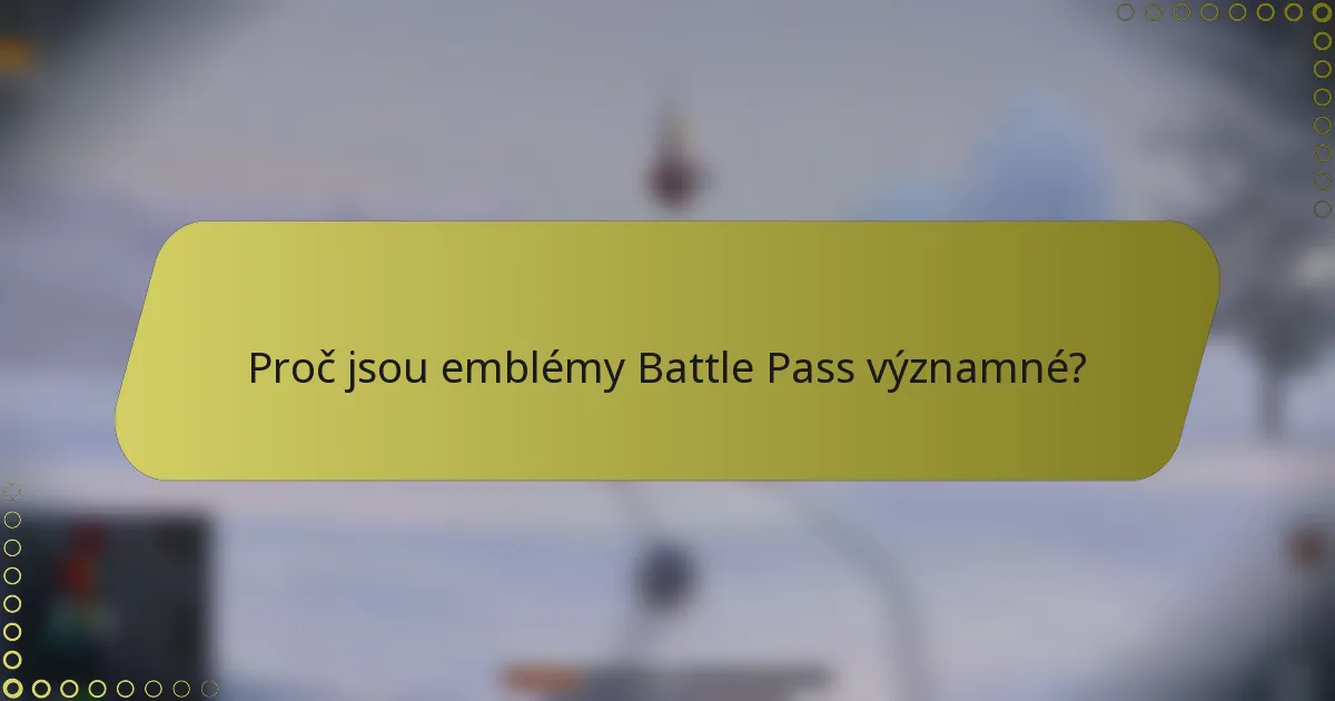 Proč jsou emblémy Battle Pass významné?